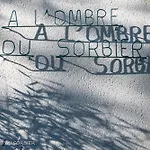 A L'ombre Du Sorbier *